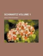 Schwartz Volume 1 di David Christie Murray edito da Rarebooksclub.com