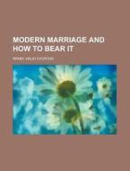 Modern Marriage And How To Bear It di Maud Churton Braby edito da General Books Llc