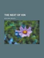 The Next Of Kin di Nellie L. McClung edito da Rarebooksclub.com