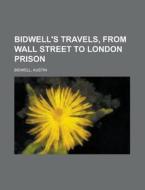 Bidwell's Travels, From Wall Street To L di Austin Bidwell edito da Rarebooksclub.com
