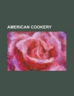 American Cookery di General Books edito da Rarebooksclub.com