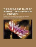 The Novels And Tales Of Robert Louis Stevenson (volume 13) di Robert Louis Stevenson edito da General Books Llc