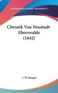 Chronik Von Neustadt-Eberswalde (1842) edito da Kessinger Publishing