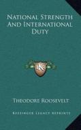 National Strength and International Duty di Theodore Roosevelt edito da Kessinger Publishing