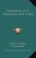 Literature in a Changing Age (1920) di Ashley Horace Thorndike edito da Kessinger Publishing