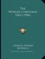 The Worlds Christmas Tree (1906) di Charles Edward Jefferson edito da Kessinger Publishing