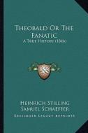 Theobald or the Fanatic: A True History (1846) di Heinrich Stilling edito da Kessinger Publishing