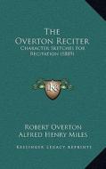 The Overton Reciter: Character Sketches for Recitation (1889) di Robert Overton edito da Kessinger Publishing