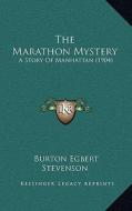 The Marathon Mystery: A Story of Manhattan (1904) di Burton Egbert Stevenson edito da Kessinger Publishing