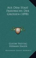 Aus Dem Staat Friedrichs Der Grossen (1898) di Gustav Freytag edito da Kessinger Publishing