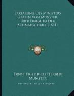 Erklarung Des Ministers Grafen Von Munster, Uber Einige in Der Schmahschrift (1831) di Ernst Friedrich Herbert Munster edito da Kessinger Publishing