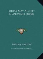 Louisa May Alcott, a Souvenir (1888) di Lurabel Harlow edito da Kessinger Publishing