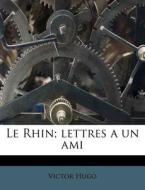 Le Rhin; Lettres A Un Ami di Victor Hugo edito da Nabu Press