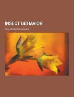 Insect Behavior di Paul Griswold Howes edito da Theclassics.us