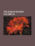 The Dublin Review Volume 24 di Books Group edito da Rarebooksclub.com