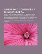Seguridad Común de la Unión Europea di Fuente Wikipedia edito da Books LLC, Reference Series