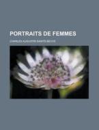 Portraits De Femmes di U S Government, Charles Augustin Sainte-Beuve edito da Rarebooksclub.com