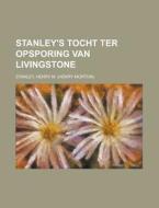 Stanley's Tocht Ter Opsporing Van Livingstone di Henry M. Stanley edito da Rarebooksclub.com