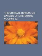 The Critical Review, or Annals of Literature Volume 32 di Anonymous edito da Rarebooksclub.com