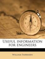 Useful Information For Engineers di William Fairbairn edito da Nabu Press