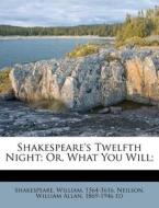 Shakespeare's Twelfth Night; Or, What Yo di Shakespea 1564-1616 edito da Nabu Press