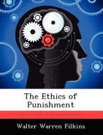 The Ethics of Punishment di Walter Warren Filkins edito da LIGHTNING SOURCE INC