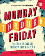 New York Times Games Monday Through Friday Easy to Tough Crossword Puzzles Volume 10: 50 Puzzles from the Pages of the New York Times di New York Times edito da GRIFFIN