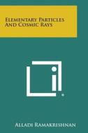 Elementary Particles and Cosmic Rays di Alladi Ramakrishnan edito da Literary Licensing, LLC