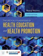 Theoretical Foundations of Health Education and Health Promotion di Manoj Sharma edito da Jones and Bartlett