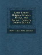 Lotos Leaves: Original Stories, Essays, and Poems di Mark Twain, John Elderkin edito da Nabu Press