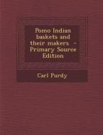 Pomo Indian Baskets and Their Makers di Carl Purdy edito da Nabu Press