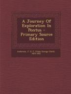 A Journey of Exploration in Pontus - Primary Source Edition edito da Nabu Press