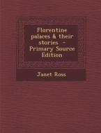 Florentine Palaces & Their Stories - Primary Source Edition di Janet Ross edito da Nabu Press