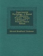 Experimental Psychology: A Manual of Laboratory Practice, Volume 1, Part 2 - Primary Source Edition di Edward Bradford Titchener edito da Nabu Press