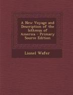 A New Voyage and Description of the Isthmus of America - Primary Source Edition di Lionel Wafer edito da Nabu Press