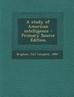 A Study of American Intelligence di Carl Campbell Brigham edito da Nabu Press