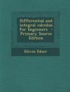 Differential and Integral Calculus for Beginners di Edwin Edser edito da Nabu Press