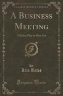 A Business Meeting di Arlo Bates edito da Forgotten Books