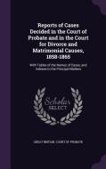 Reports Of Cases Decided In The Court Of Probate And In The Court For Divorce And Matrimonial Causes, 1858-1865 edito da Palala Press