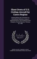 Shoot Down Of U.s. Civilian Aircraft By Castro Regime edito da Palala Press