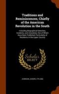 Traditions And Reminiscences, Chiefly Of The American Revolution In The South di Johnson Joseph 1776-1862 edito da Arkose Press