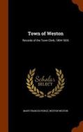 Town Of Weston di Mary Frances Peirce, Weston Weston edito da Arkose Press