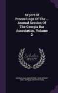 Report Of Proceedings Of The ... Annual Session Of The Georgia Bar Association, Volume 2 di Georgia Bar Association edito da Palala Press