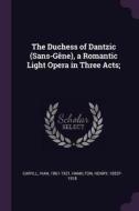 The Duchess of Dantzic (Sans-Gène), a Romantic Light Opera in Three Acts; di Ivan Caryll, Henry Hamilton edito da CHIZINE PUBN