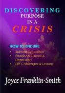 DISCOVERING PURPOSE IN A CRISIS di Joyce Franklin-Smith edito da Lulu.com