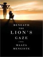 Beneath the Lion's Gaze di Maaza Mengiste edito da Tantor Audio