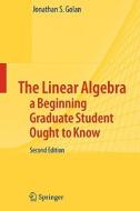 The Linear Algebra a Beginning Graduate Student Ought to Know di Jonathan S. Golan edito da Springer