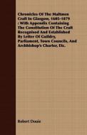 Chronicles Of The Maltmen Craft In Glasgow, 1605-1879 di Robert Douie edito da Beston Press