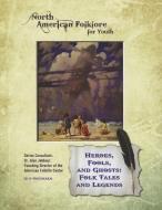 Heroes, Fools, and Ghosts: Folk Tales and Legends di Gus Snedeker edito da MASON CREST PUBL