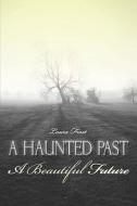 A Haunted Past-a Beautiful Future di Laura Frost edito da America Star Books
